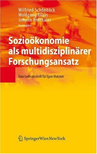 Sozioökonomie als multidisziplinärer Forschungsansatz: Eine Gedenkschrift für Egon Matzner