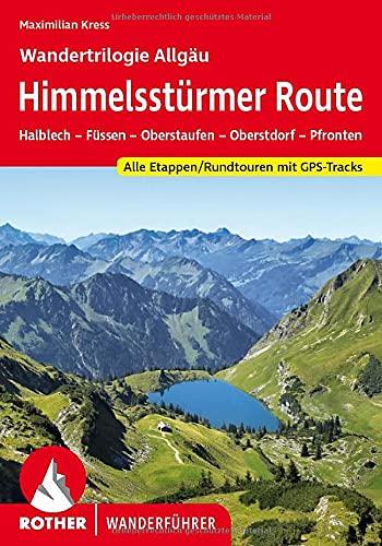 Himmelsstürmer Route – Wandertrilogie Allgäu: Halblech – Füssen – Oberstaufen – Oberstdorf – Pfronten. Alle Etappen / Rundtouren. Mit GPS-Tracks (Rother Wanderführer)