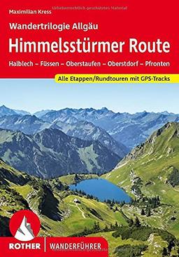 Himmelsstürmer Route – Wandertrilogie Allgäu: Halblech – Füssen – Oberstaufen – Oberstdorf – Pfronten. Alle Etappen / Rundtouren. Mit GPS-Tracks (Rother Wanderführer)