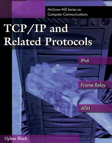 TCP/IP and Related Protocols: Including IPv6, Frame Relay and ATM (McGraw-Hill Series on Computer Communications)