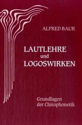 Lautlehre und Logoswirken. Grundlagen der Chirophonetik