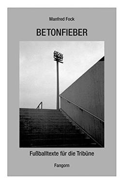 Betonfieber: Fußballtexte für die Tribüne (Fussball)