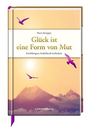 Glück ist eine Form von Mut: Erzählungen, Gedichte & Gedanken (Edizione)