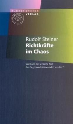 Richtkräfte im Chaos: Wie kann die seelische Not der Gegenwart überwunden werden?