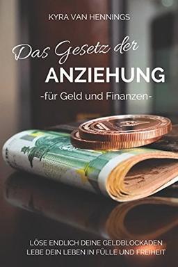 Das Gesetz der ANZIEHUNG: -für Geld und Finanzen-