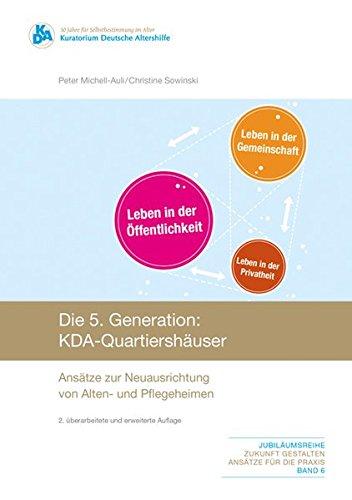 Die 5. Generation: KDA-Quartiershäuser. Ansätze zur Neuausrichtung von Alten- und Pflegeheimen