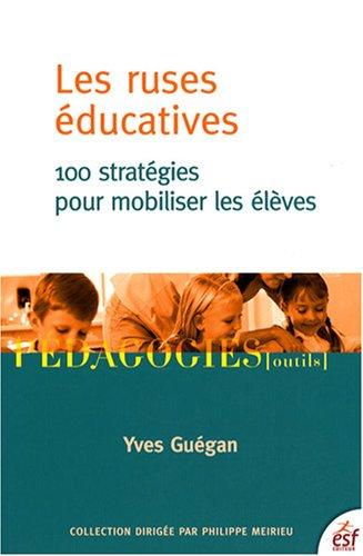 Les ruses éducatives : 100 stratégies pour mobiliser les élèves