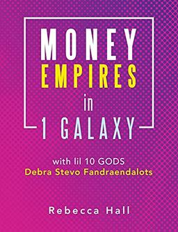 Money Empires in 1 Galaxy with Lil 10 Gods Debra Stevo Fandraendalots