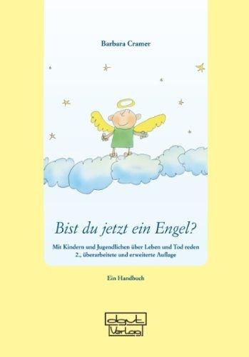 Bist du jetzt ein Engel?: Mit Kindern und Jugendlichen über Leben und Tod reden - Ein Handbuch