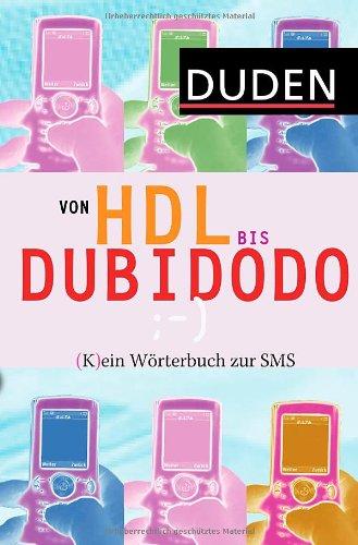 Duden - Von HDL bis DUBIDODO: (K)ein Wörterbuch zur SMS