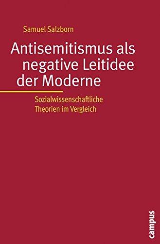 Antisemitismus als negative Leitidee der Moderne: Sozialwissenschaftliche Theorien im Vergleich