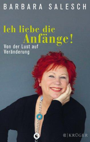 Ich liebe die Anfänge!: Von der Lust auf Veränderung