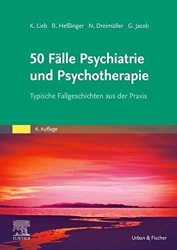 50 Fälle Psychiatrie und Psychotherapie: Typische Fallgeschichten aus der Praxis