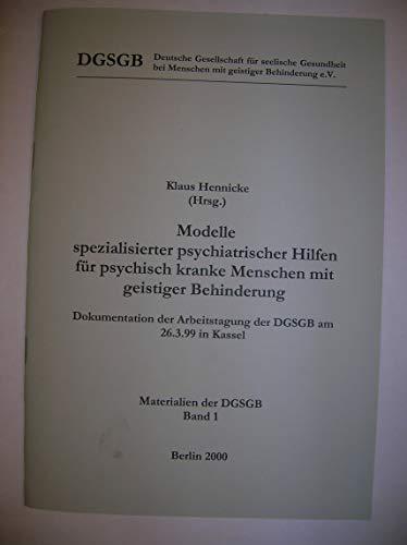 Modelle spezialisierter psychiatrischer Hilfen für psychisch kranke Menschen mit geistiger Behinderung: Dokumentation der Arbeitstagung der DGSGB am 26.3.1999 in Kassel