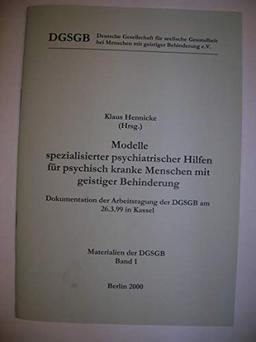 Modelle spezialisierter psychiatrischer Hilfen für psychisch kranke Menschen mit geistiger Behinderung: Dokumentation der Arbeitstagung der DGSGB am 26.3.1999 in Kassel