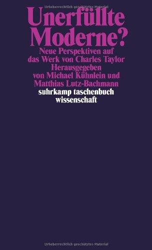 Unerfüllte Moderne?: Neue Perspektiven auf das Werk von Charles Taylor (suhrkamp taschenbuch wissenschaft)