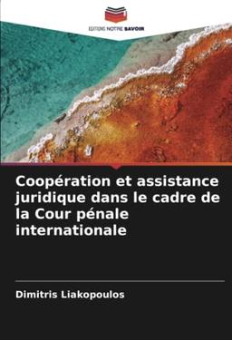 Coopération et assistance juridique dans le cadre de la Cour pénale internationale