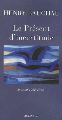 Le présent d'incertitude : journal 2002-2005