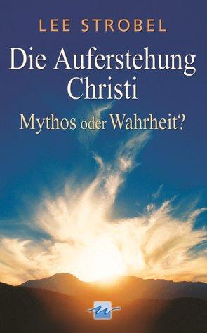 Die Auferstehung Christi. Mythos oder Wahrheit?