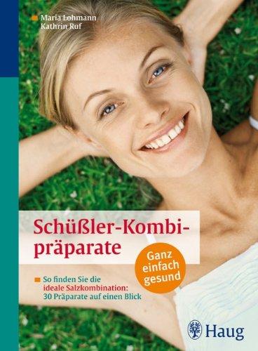 Schüßler-Kombipräparate: So finden Sie die ideale Salzkombination: 30 Präparate auf einen Blick