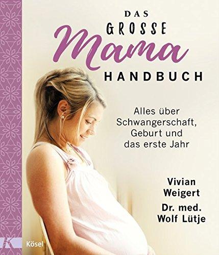 Das große Mama-Handbuch: Alles über Schwangerschaft, Geburt und das erste Jahr. Überarbeitete Neuausgabe