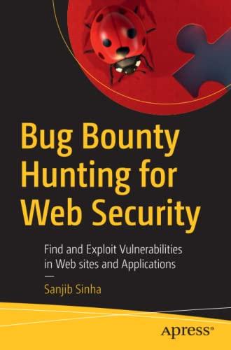 Bug Bounty Hunting for Web Security: Find and Exploit Vulnerabilities in Web sites and Applications