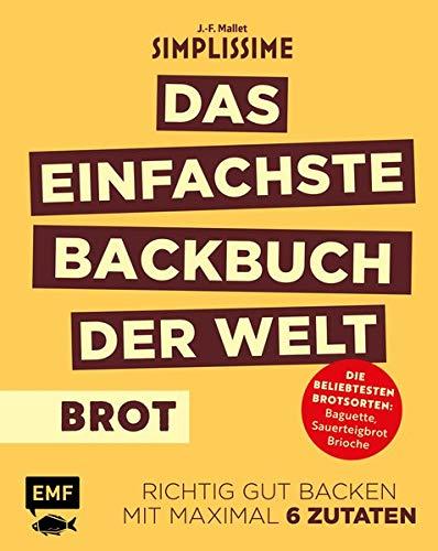 Simplissime – Das einfachste Backbuch der Welt: Brot: Richtig gut backen mit maximal 6 Zutaten – Die beliebtesten Brotsorten: Baguette, Weißbrot, Brioche