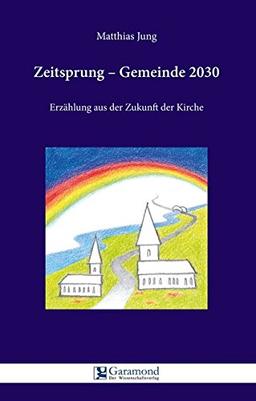 Zeitsprung - Gemeinde 2030: Erzählung aus der Zukunft der Kirche