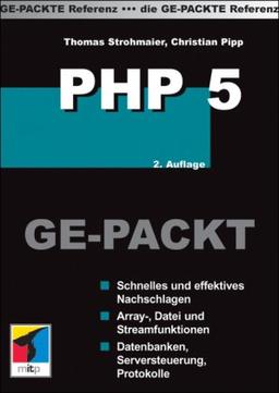 PHP 5 GE-PACKT: Schnelles und effektives Nachschlagen aller PHP-Funktionen. Datenbanken, Serversteuerungen und Protokollfunktionen. Grafische Funktionen, PDF-Dokumente und XML