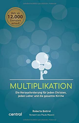 MULTIPLIKATION: Die Herausforderung für jeden Christen, jeden Leiter und die gesamte Kirche