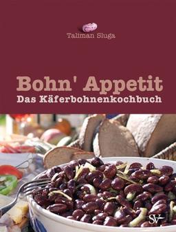 bohn' appetit: Das Käferbohnen-Kochbuch