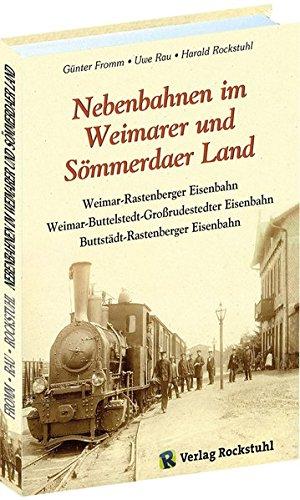 Nebenbahnen im Weimarer und Sömmerdaer Land: Weimar-Rastenberger Eisenbahn | Weimar-Buttelstedt-Großrudestedter Eisenbahn | Buttstädt-Rastenberger Eisenbahn