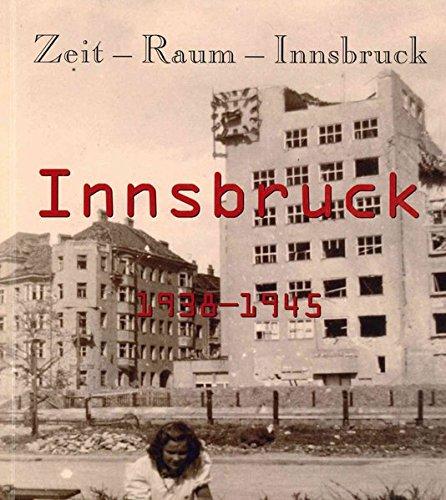 Zeit - Raum - Innsbruck 3: Innsbruck 1938-1945. Vom Anschluss bis zum Kriegsende