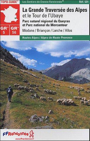 La grande traversée des Alpes et le tour de l'Ubaye : parc naturel régional du Queyras et parc naturel régional du Mercantour : Modane, Briançon, Larche, Allos