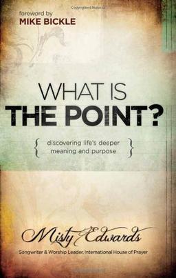 What Is the Point?: Discovering Life's Deeper Meaning and Purpose