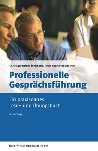 Professionelle Gesprächsführung: Ein praxisnahes Lese- und Übungsbuch (dtv Beck Wirtschaftsberater)