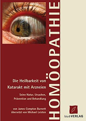 Die Behandlung von Katarrakt: Die Heilbarkeit von Grauem Star mit Arzneien ... Behandlung) von J. Compton Burnett, M. D.