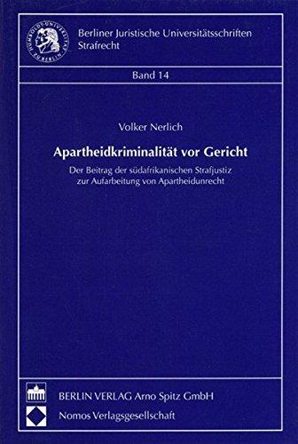 Apartheidkriminalität vor Gericht: Der Beitrag der südafrikanischen Strafjustiz zur Aufarbeitung von Apartheidunrecht (Berliner Juristische Universitätsschriften. Strafrecht)