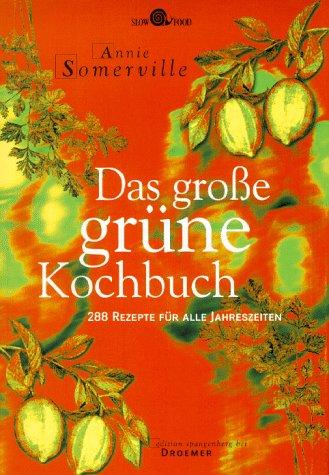 Das große grüne Kochbuch. 288 Rezepte für alle Jahreszeiten. ( Slow Food)