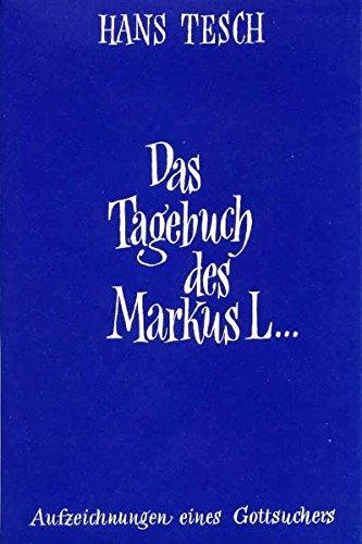 Das Tagebuch des Markus L...: Aufzeichnungen eines Gottsuchers