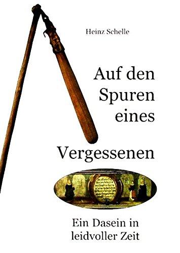 Auf den Spuren eines Vergessenen: Ein Dasein in leidvoller Zeit