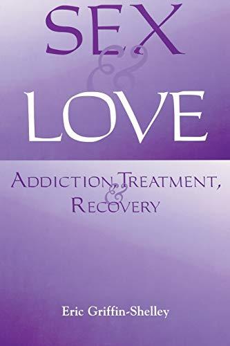 Sex and Love: Addiction, Treatment, and Recovery