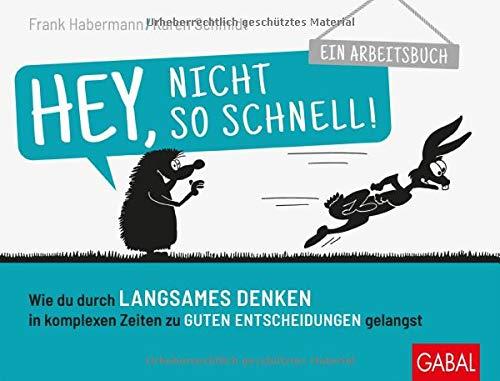 Hey, nicht so schnell!: Wie du durch langsames Denken in komplexen Zeiten zu guten Entscheidungen gelangst. Ein Arbeitsbuch (Dein Business)