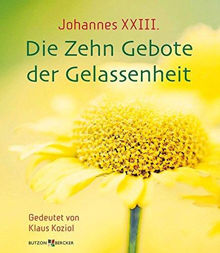 Johannes XXIII. Die Zehn Gebote der Gelassenheit: Gedeutet von Klaus Koziol