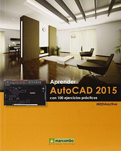 Aprender AutoCAD 2015 con 100 ejercicios (APRENDER...CON 100 EJERCICIOS PRÁCTICOS, Band 1)