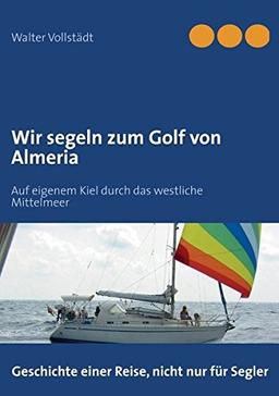 Wir segeln zum Golf von Almeria: Auf eigenem Kiel durch das westliche Mittelmeer