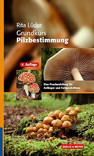 Grundkurs Pilzbestimmung: Eine Praxisanleitung für Anfänger und Fortgeschrittene