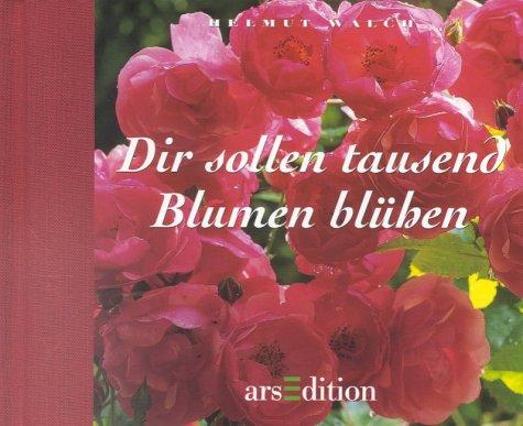 Dir sollen tausend Blumen blühen