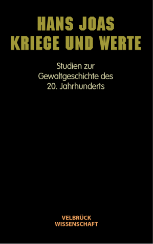 Kriege und Werte: Studien zur Gewaltgeschichte des 20. Jahrhunderts