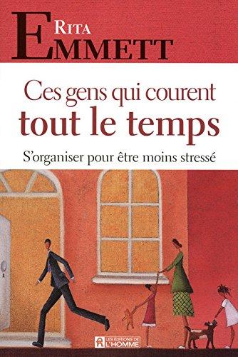 Ces gens qui courent tout le temps : S'organiser pour être moins stressé